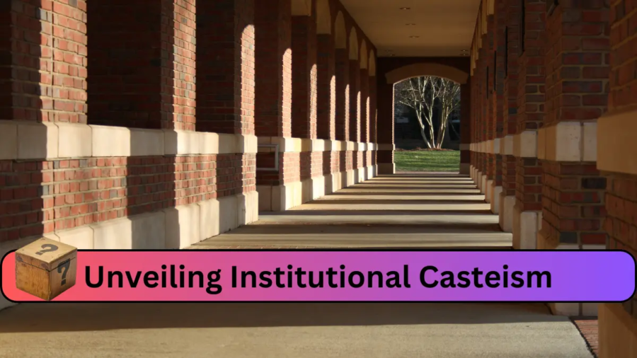Unveiling Institutional Casteism