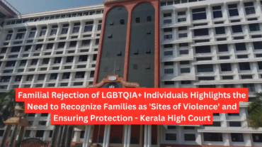 Kerala HC: Familial Rejection of LGBTQIA+ Needs Recognition and Protection