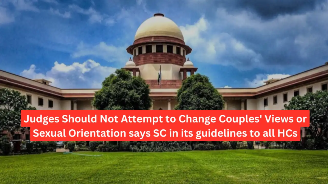Judges Should Not Attempt to Change Couples' Views or Sexual Orientation says SC in its guidelines to HC