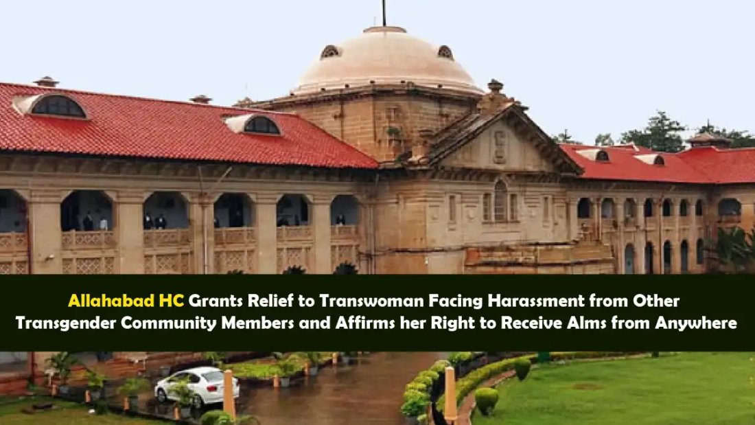 Allahabad HC Grants Relief to Transwoman Facing Harassment from Other Transgender Community Members and Affirms her Right to Receive Alms from Anywhere