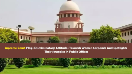 Supreme Court discusses discriminatory attitudes faced by women Sarpanch.