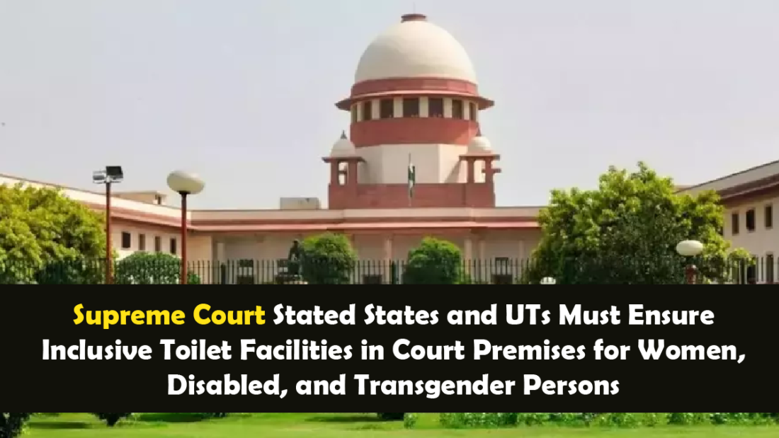 Supreme Court Stated States and UTs Must Ensure Inclusive Toilet Facilities in Court Premises for Women, Disabled, and Transgender Persons