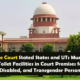 Supreme Court Stated States and UTs Must Ensure Inclusive Toilet Facilities in Court Premises for Women, Disabled, and Transgender Persons