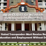 Kerala HC Stated Transgenders Must Receive Reservations in Education and Employment Without Delay