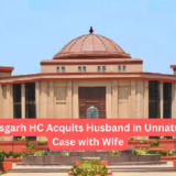 Chhattisgarh HC Acquits Husband in Unnatural Sex Case with Wife