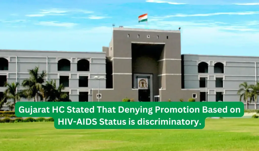 Gujarat HC Stated That Denying Promotion Based on HIV-AIDS Status is discriminatory.