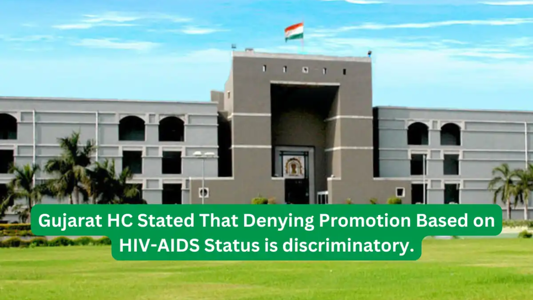 Gujarat HC Stated That Denying Promotion Based on HIV-AIDS Status is discriminatory.