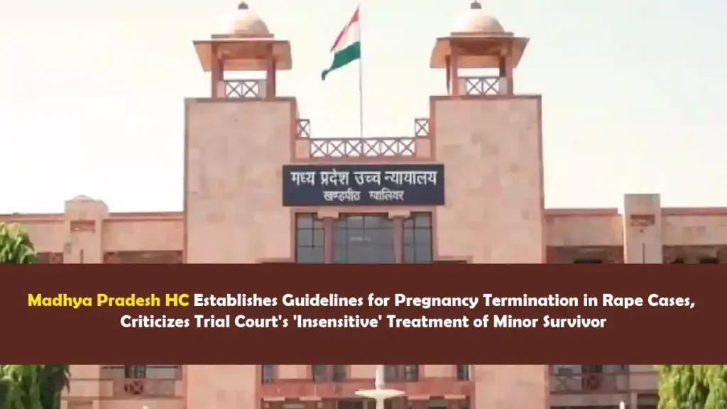 Madhya Pradesh HC Establishes Guidelines for Pregnancy Termination in Rape Cases, Criticizes Trial Court’s ‘Insensitive’ Treatment of Minor Survivor