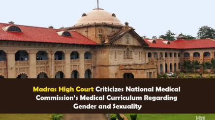 Madras High Court Criticizes National Medical Commission’s Medical Curriculum Regarding Gender and Sexuality