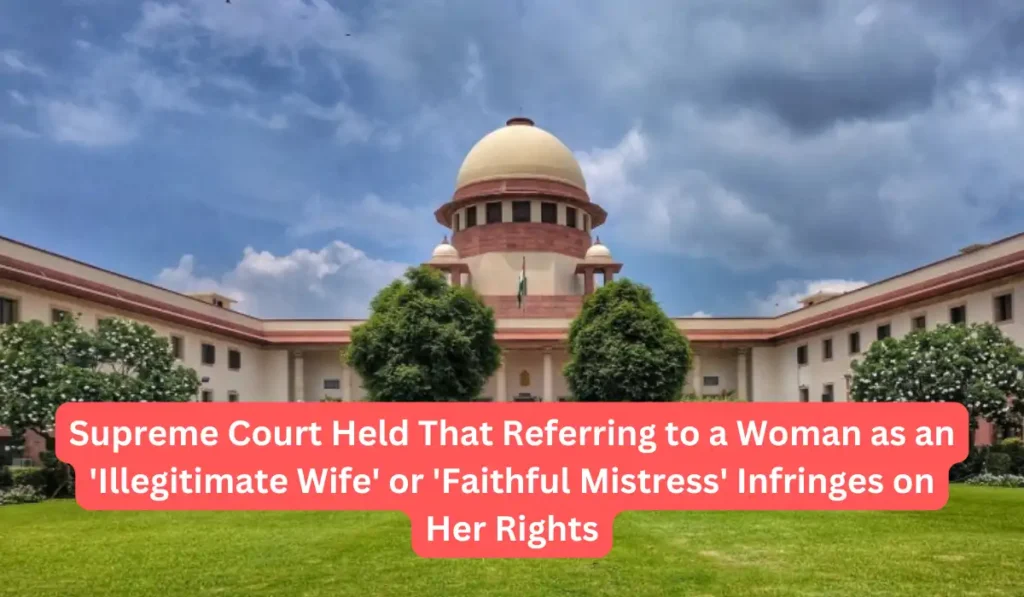 Supreme Court Held That Referring to a Woman as an ‘Illegitimate Wife’ or ‘Faithful Mistress’ Infringes on Her Rights