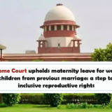 Supreme Court Upholds Maternity Leave For Woman With Children From Previous Marriage - A Step Toward Inclusive Reproductive Rights