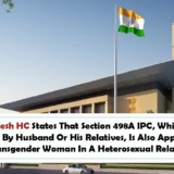 Andhra Pradesh HC States That Section 498A IPC, Which Addresses Cruelty By Husband Or His Relatives, Is Also Applicable To A Transgender Woman In A Heterosexual Relationship