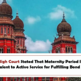 Madras High Court Stated That Maternity Period Is Legally Equivalent to Active Service for Fulfilling Bond Terms
