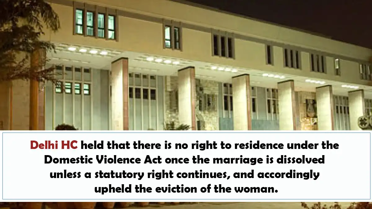 Delhi HC held that there is no right to residence under the Domestic Violence Act - 29th Aug 2025