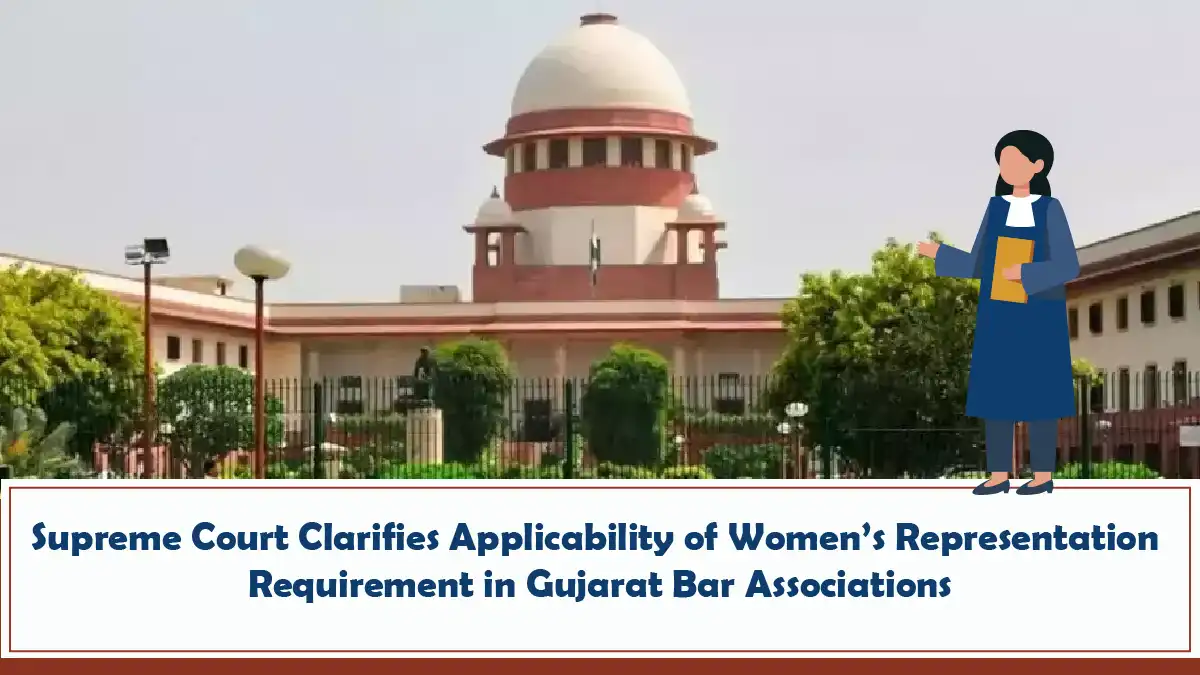 Supreme Court Clarifies Applicability of Women’s Representation Requirement in Gujarat Bar Associations