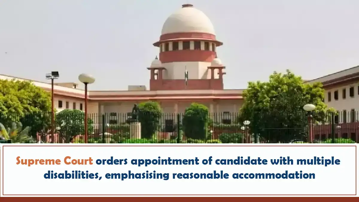 Supreme Court Orders Appointment Of Candidate With Multiple Disabilities, Emphasising Reasonable Accommodation