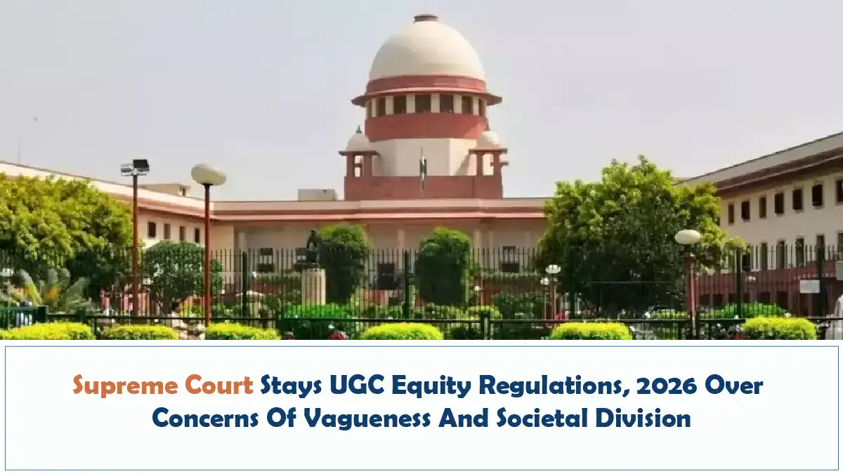 Supreme Court Stays UGC Equity Regulations, 2026 Over Concerns Of Vagueness And Societal Division