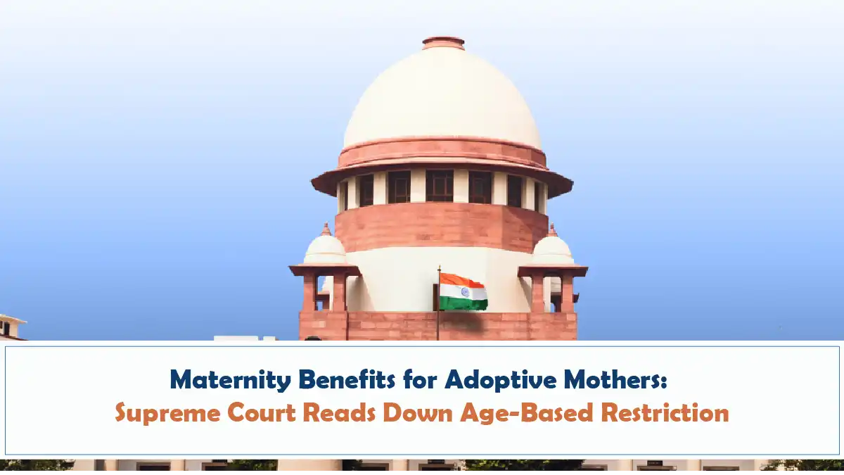 Maternity Benefits for Adoptive Mothers - Supreme Court Reads Down Age-Based Restriction