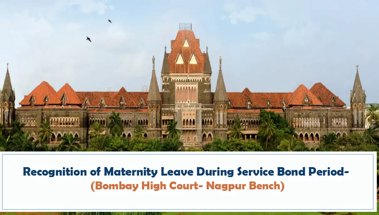 Recognition of Maternity Leave During Service Bond Period (Bombay High Court- Nagpur Bench)