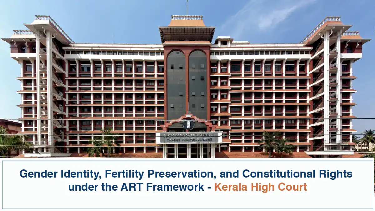 Gender Identity, Fertility Preservation, and Constitutional Rights under the ART Framework - Kerala High Court