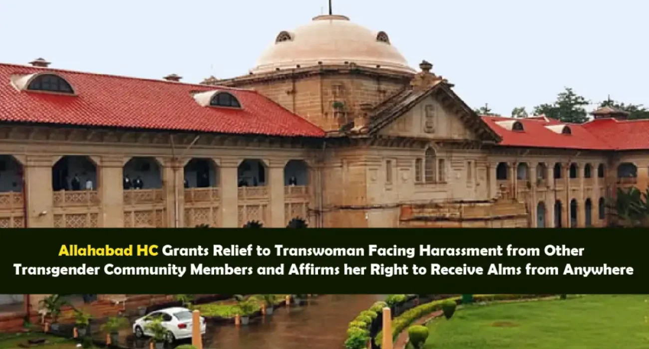 Allahabad HC Grants Relief to Transwoman Facing Harassment from Other Transgender Community Members and Affirms her Right to Receive Alms from Anywhere