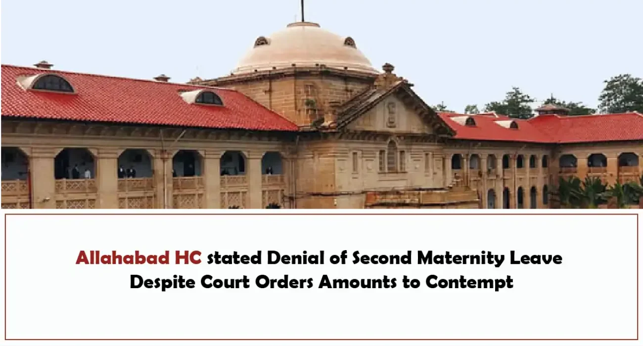 Allahabad HC stated Denial of Second Maternity Leave Despite Court Orders Amounts to Contempt