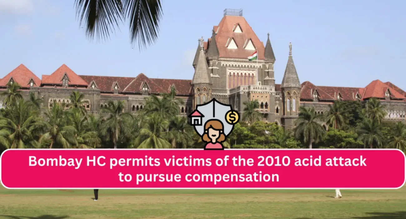 Although the statute of limitations has passed, Bombay HC permits victims of the 2010 acid attack to pursue compensation.