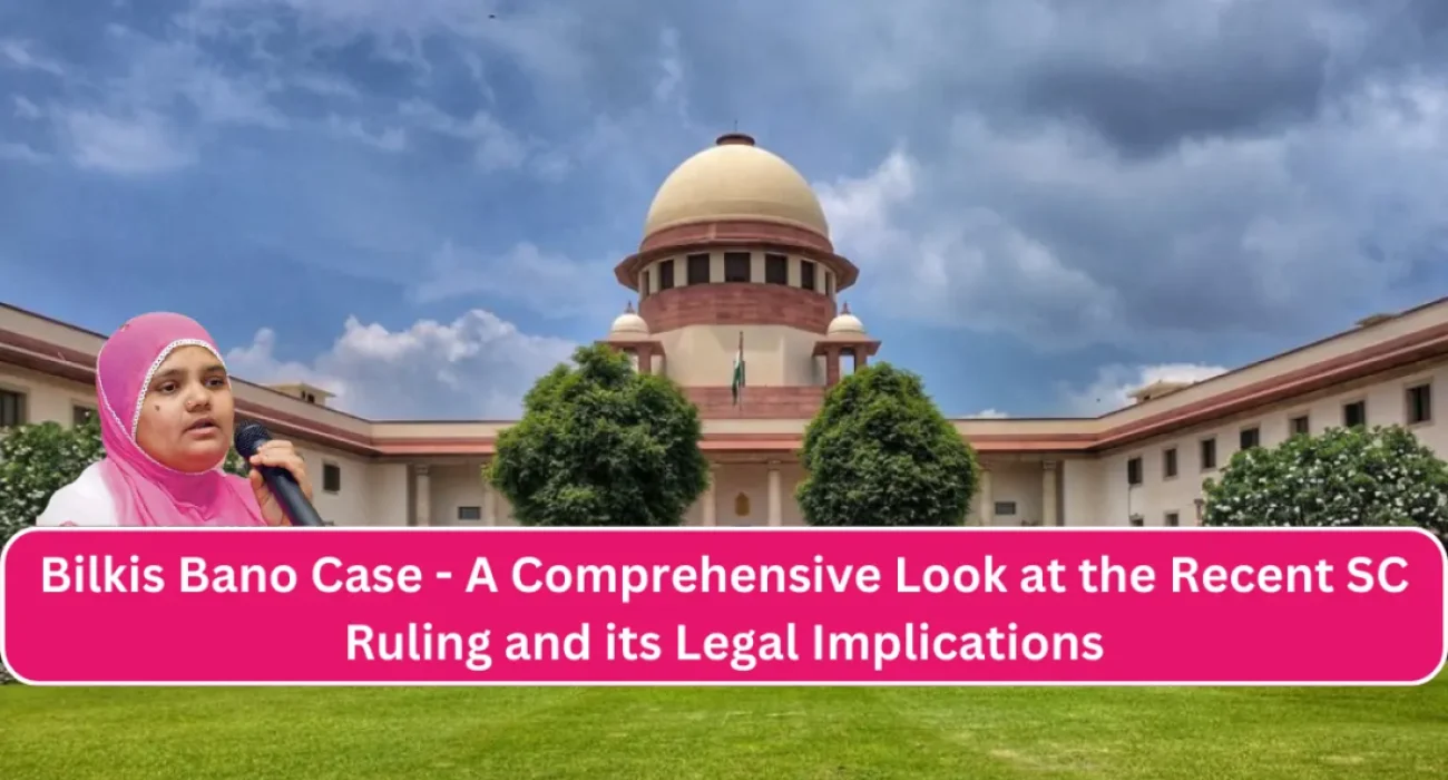 Bilkis Bano Case - A Comprehensive Look at the Recent SC Ruling and its Legal Implications