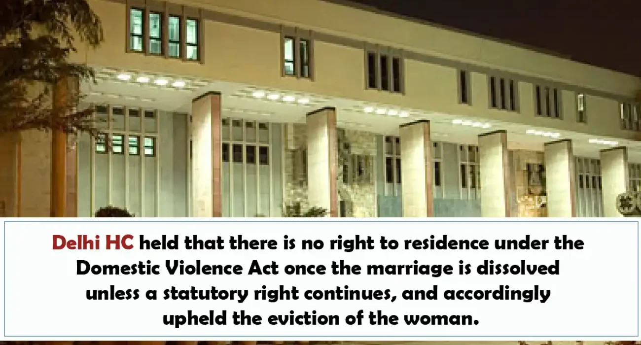 Delhi HC held that there is no right to residence under the Domestic Violence Act – 29th Aug 2025 Delhi HC held that there is no right to residence under the Domestic Violence Act - 29th Aug 2025