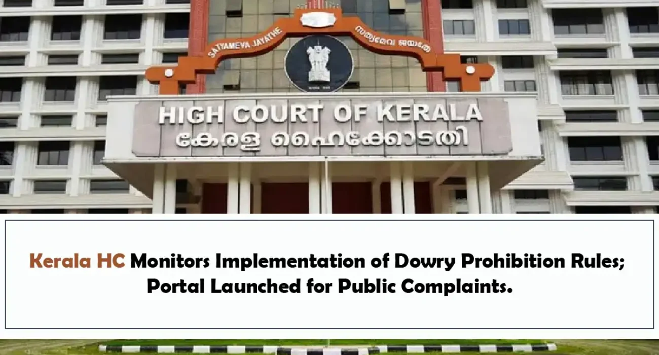 Kerala HC Monitors Implementation of Dowry Prohibition Rules; Portal Launched for Public Complaints Kerala HC Monitors Implementation of Dowry Prohibition Rules; Portal Launched for Public Complaints
