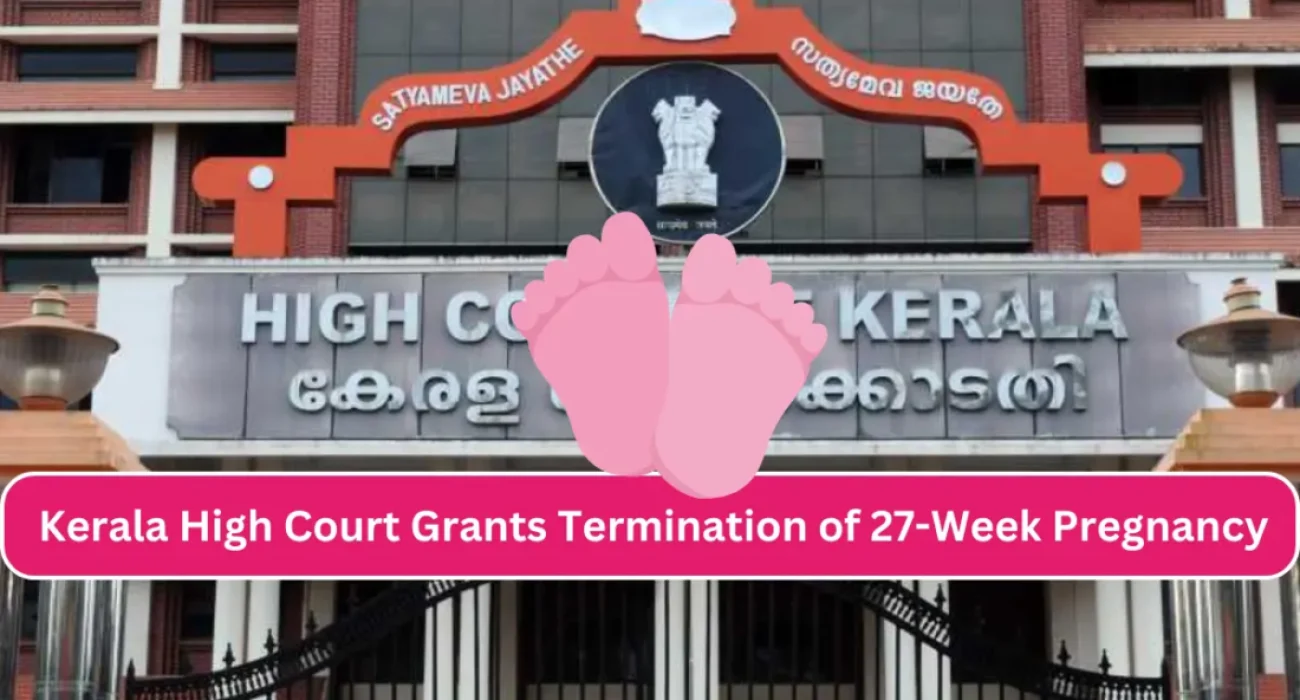 Kerala High Court Grants Termination of 27-Week Pregnancy Due to Foetal Abnormalities, Places Responsibility on Petitioner for Child's Upbringing if Born Alive