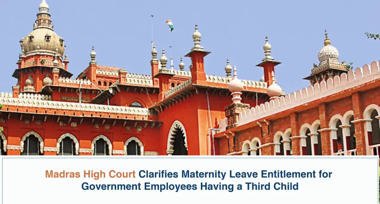 Madras High Court Clarifies Maternity Leave Entitlement for Government Employees Having a Third Child