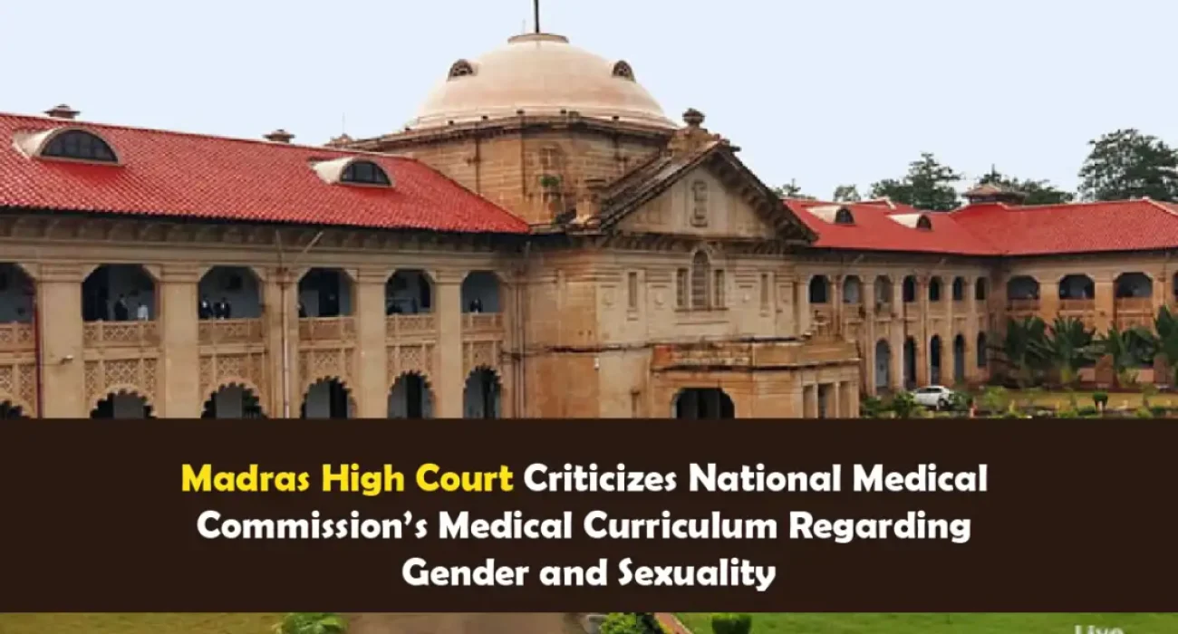 Madras High Court Criticizes National Medical Commission’s Medical Curriculum Regarding Gender and Sexuality