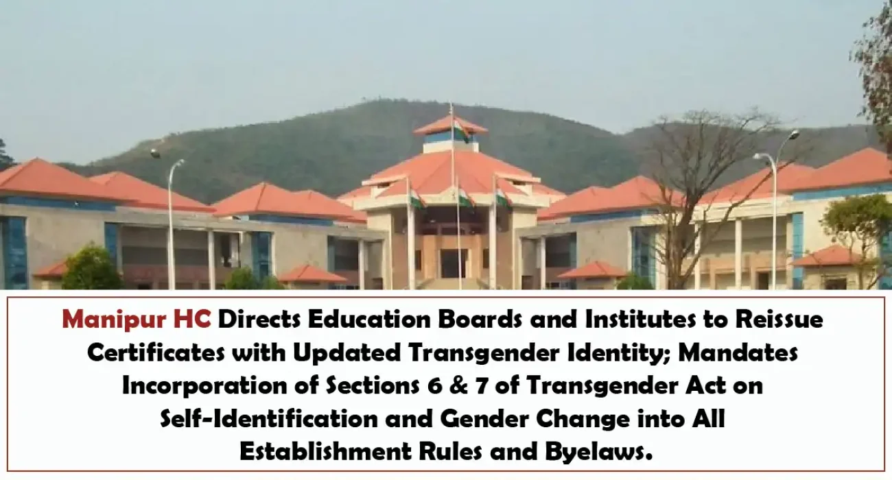 Manipur HC Directs Education Boards and Institutes to Reissue Certificates with Updated Transgender Identity Manipur HC Directs Education Boards and Institutes to Reissue Certificates with Updated Transgender Identity