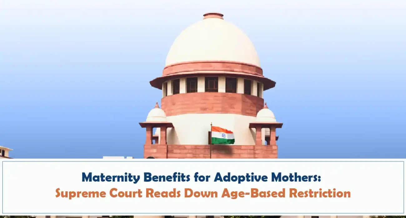 Maternity Benefits for Adoptive Mothers - Supreme Court Reads Down Age-Based Restriction