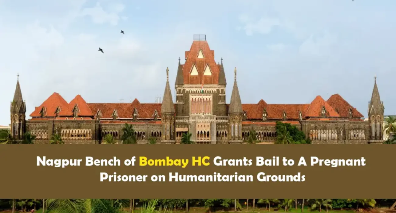 Nagpur Bench of Bombay HC Grants Bail to A Pregnant Prisoner on Humanitarian Grounds