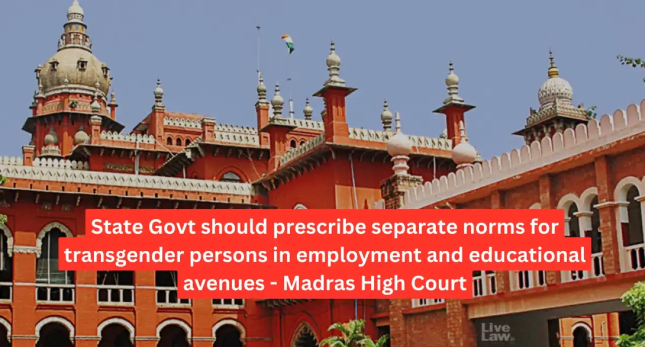 State Govt should prescribe separate norms for transgender persons in employment and educational avenues - Madras High Court