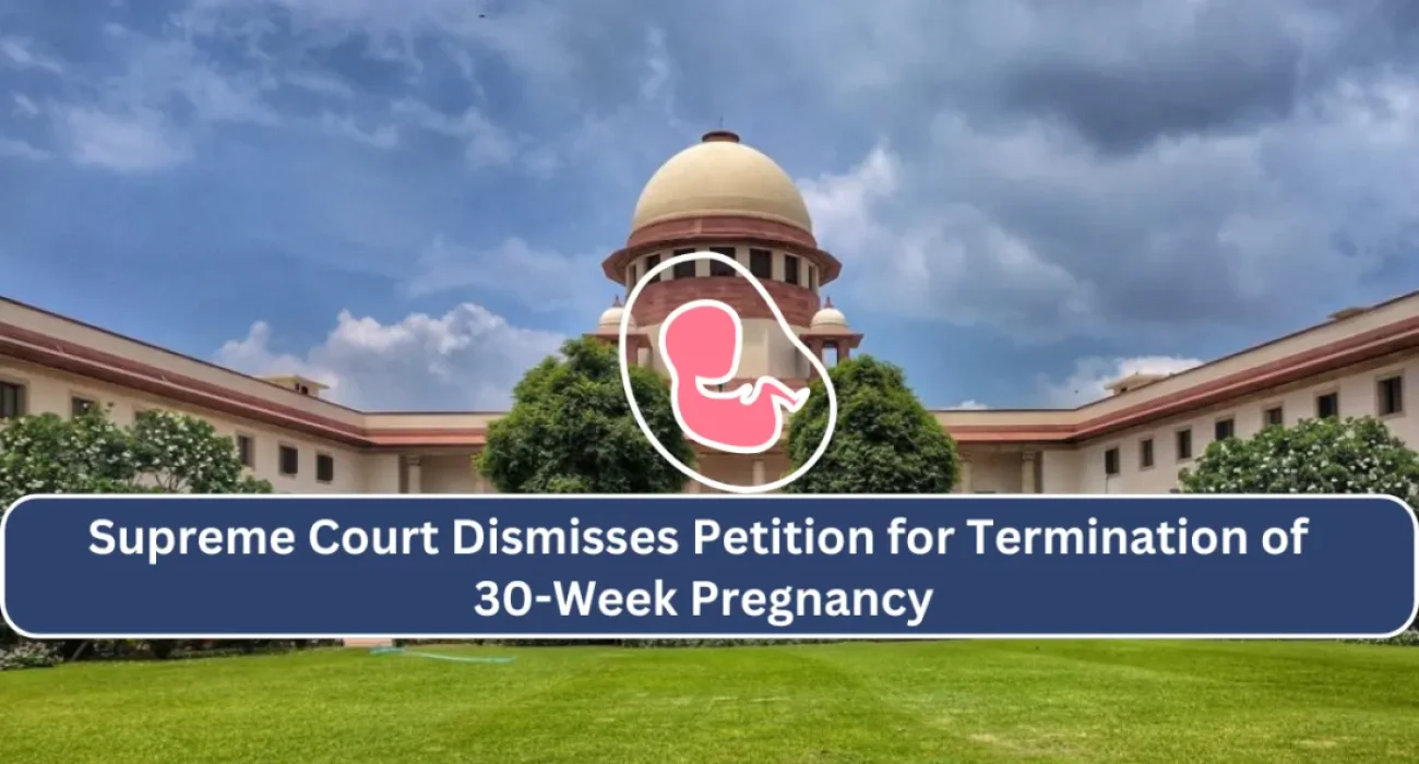Supreme Court Dismisses Petition for Termination of 30-Week Pregnancy