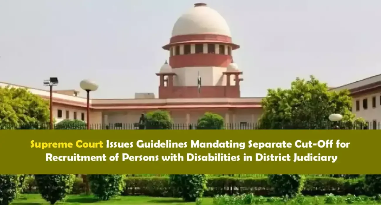 Supreme Court Issues Guidelines Mandating Separate Cut-Off for Recruitment of Persons with Disabilities in District Judiciary