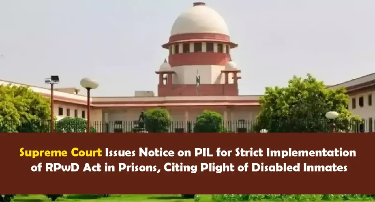 Supreme Court Issues Notice on PIL for Strict Implementation of RPwD Act in Prisons, Citing Plight of Disabled Inmates