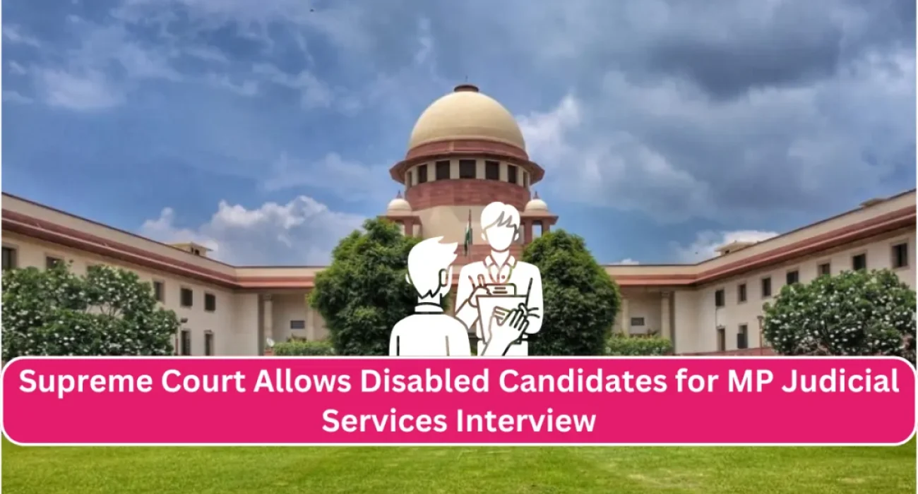 Supreme Court Permits Disabled Candidates to Attend Interview For Madhya Pradesh Judicial Services If They Fulfill  SCST Minimum Marks Criteria Supreme Court Permits Disabled Candidates to Attend Interview For Madhya Pradesh Judicial Services If They Fulfill  SCST Minimum Marks Criteria