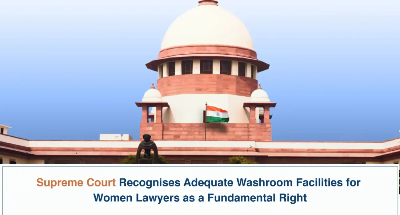 Supreme Court Recognises Adequate Washroom Facilities for Women Lawyers as a Fundamental Right