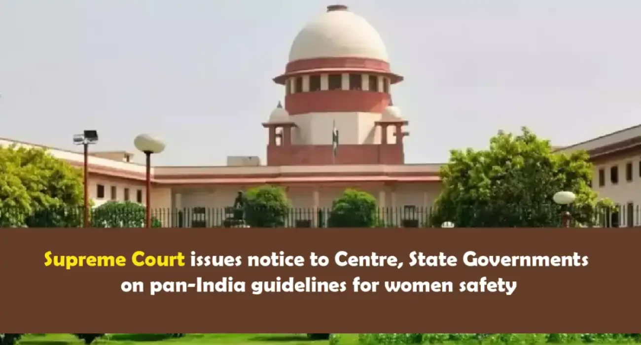 Supreme Court issues notice to Centre, State Governments on pan-India guidelines for women safety