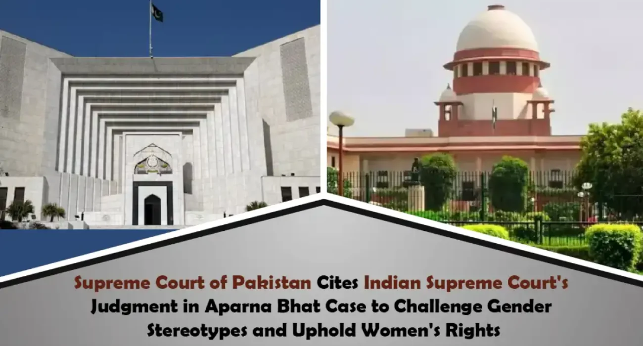 Supreme Court of Pakistan Cites Indian Supreme Court's Judgment in Aparna Bhat Case to Challenge Gender Stereotypes and Uphold Women's Rights