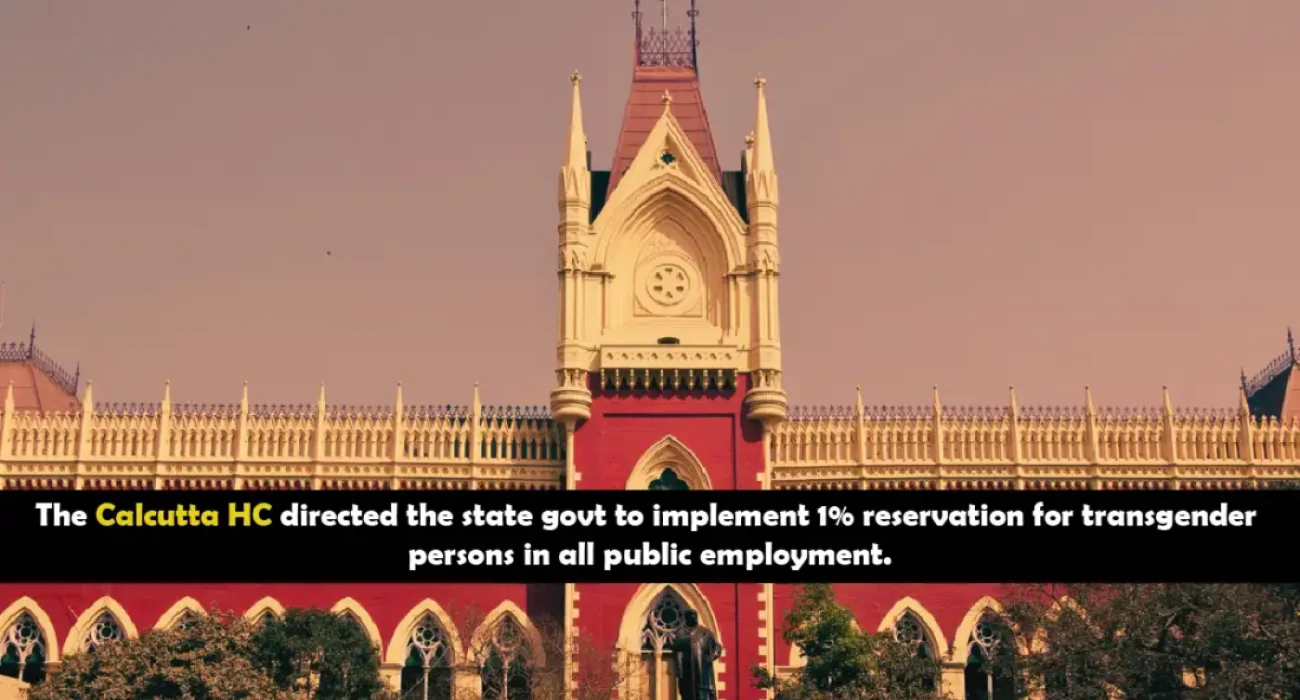 The Calcutta HC directed the state govt to implement 1% reservation for transgender persons in all public employment.