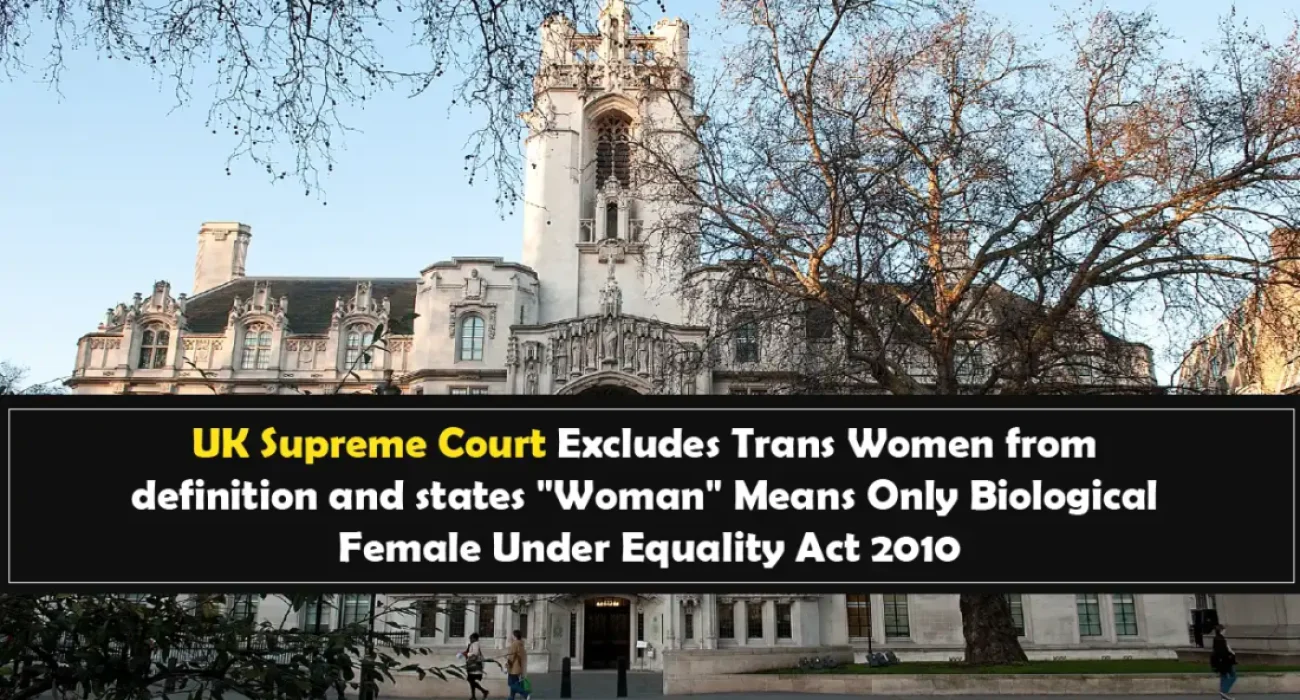 UK Supreme Court Excludes Trans Women from definition and states Woman Means Only Biological Female Under Equality Act 2010
