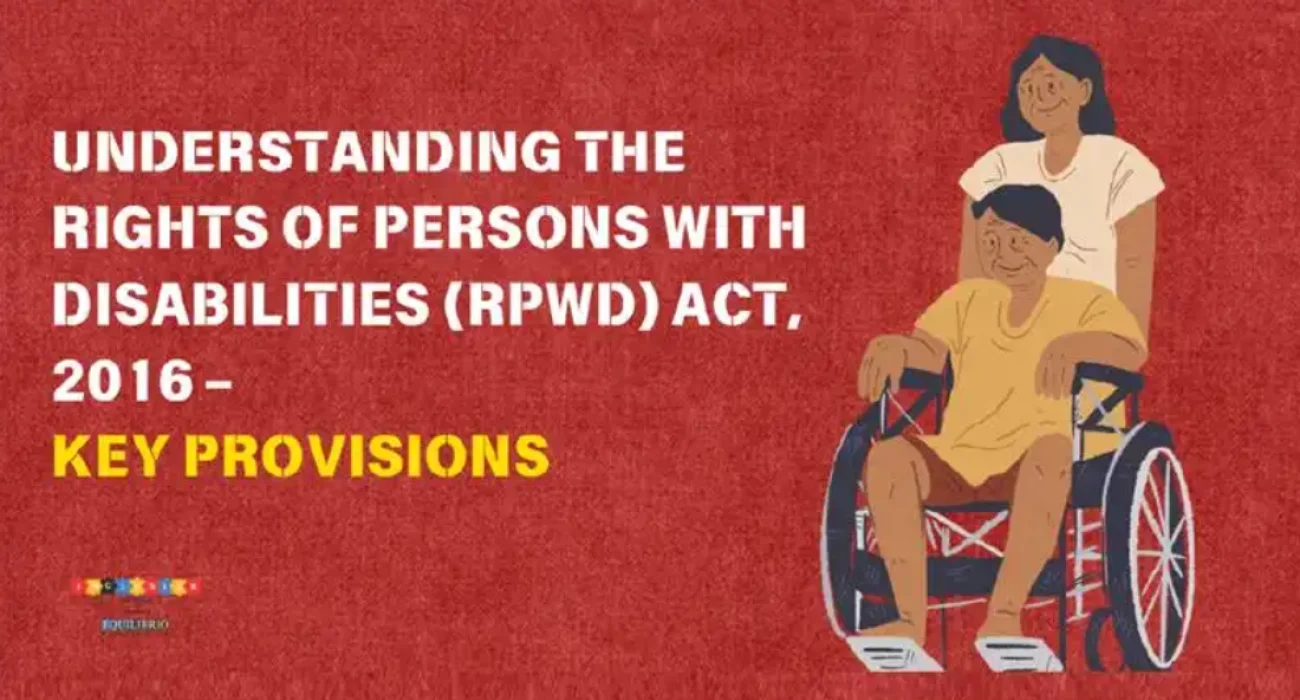 Understanding The Rights Of Persons With Disabilities (RPWD) Act, 2016 – Key Provisions Understanding The Rights Of Persons With Disabilities (RPWD) Act, 2016 – Key Provisions